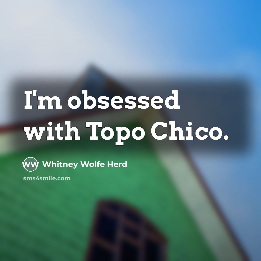 “I'm obsessed with Topo Chico.…” quote by Whitney Wolfe Herd