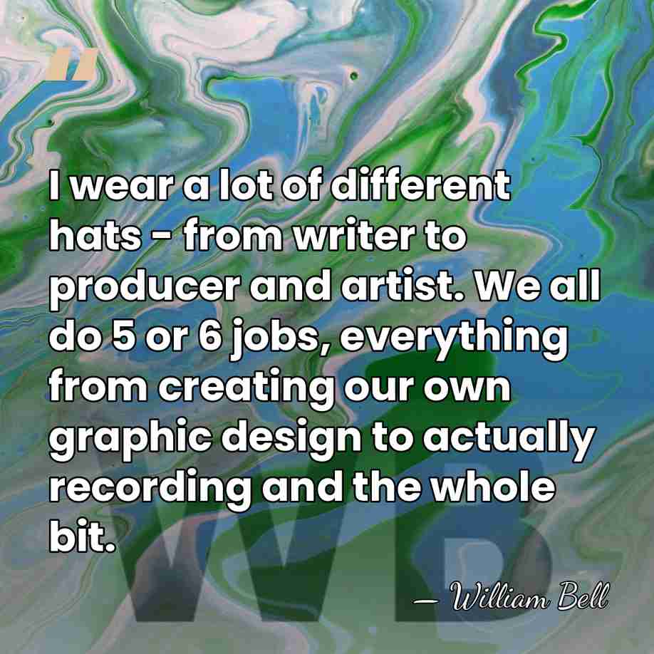 I wear a lot of different hats - from writer to producer&hellip; - William Bell