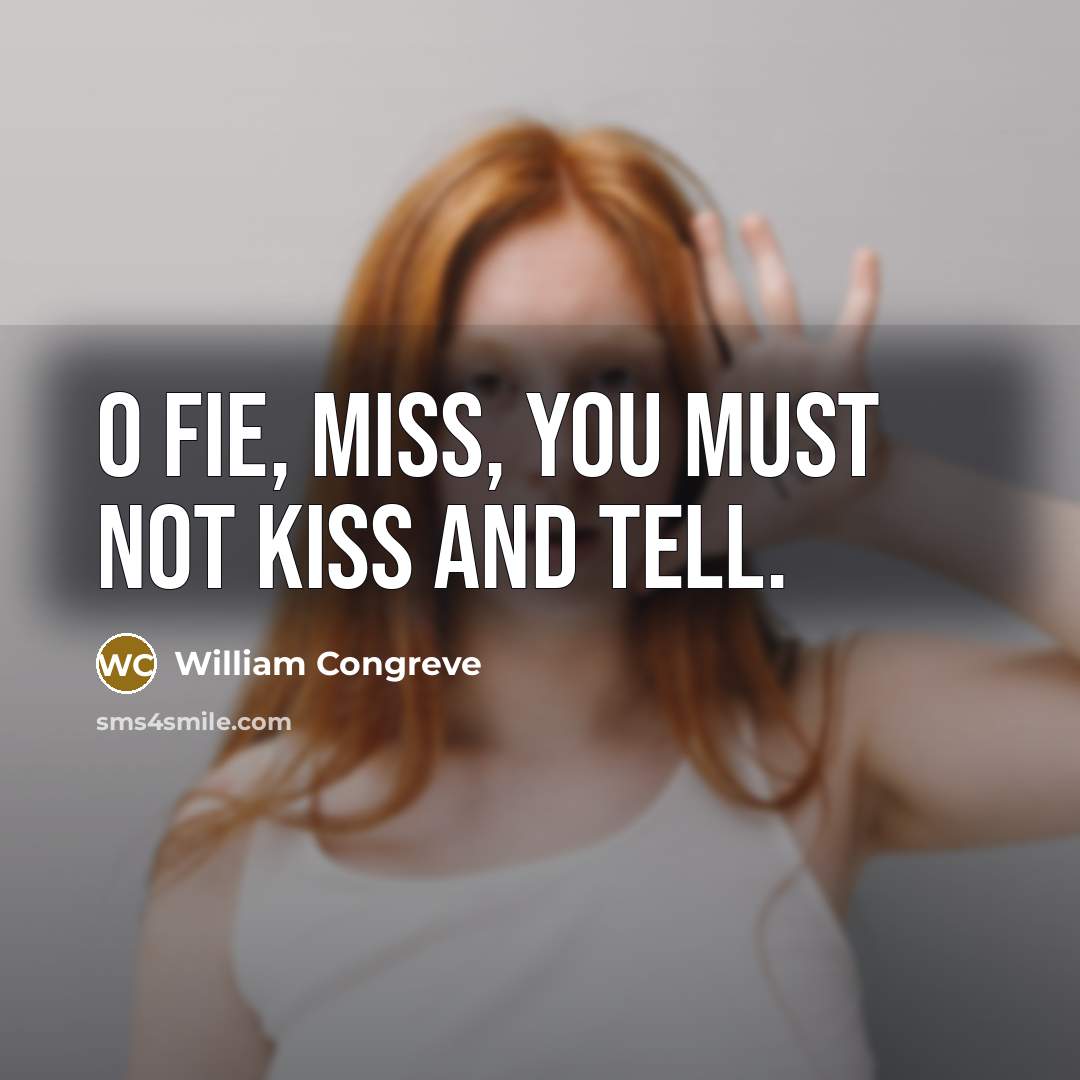 “O fie, miss, you must not kiss and tell.” quote by William Congreve