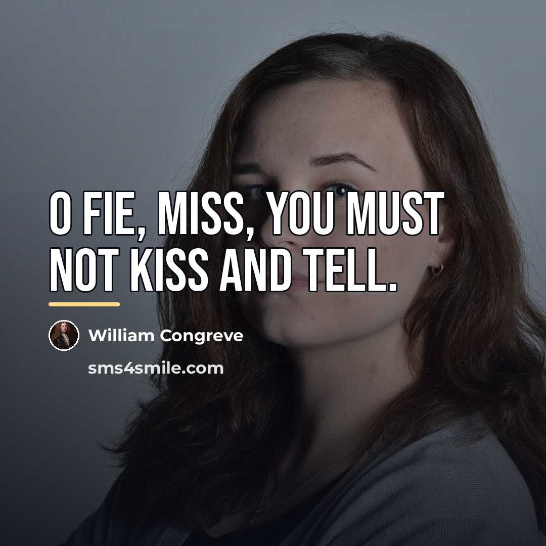 “O fie, miss, you must not kiss and tell.…” quote by William Congreve