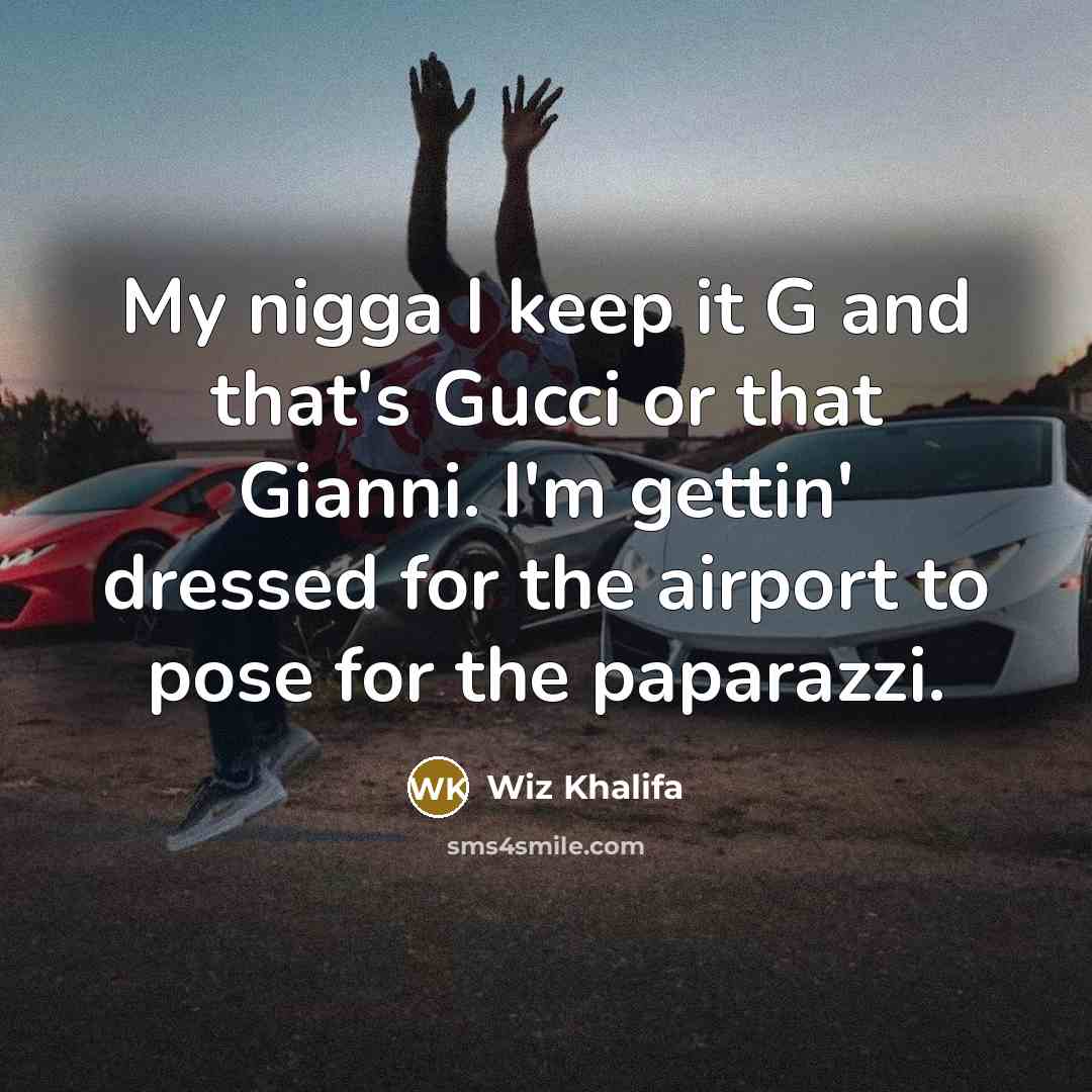 “My nigga I keep it G and that's Gucci or…” quote by Wiz Khalifa