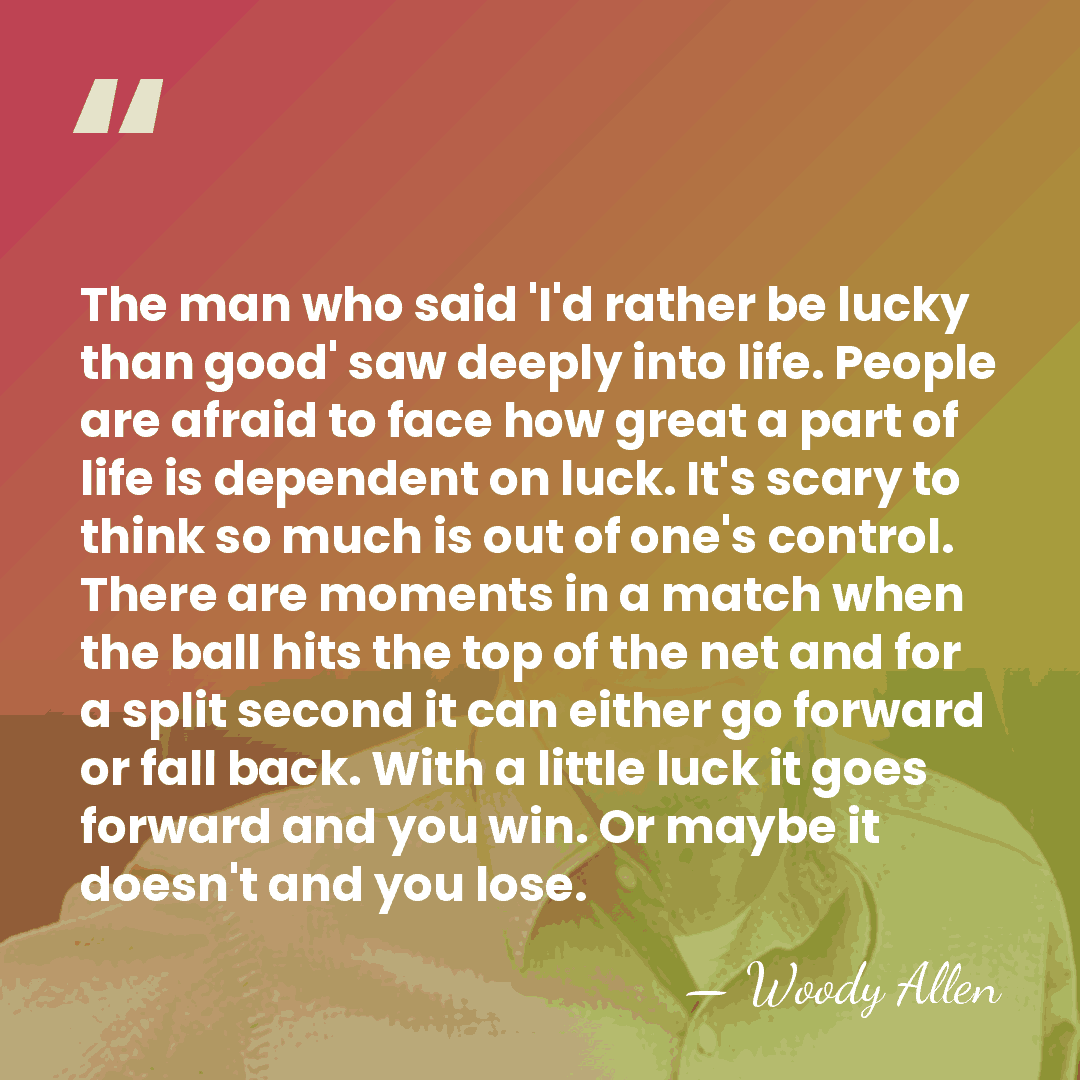 The man who said 'I'd rather be lucky than good' saw deeply&hellip; - Woody Allen