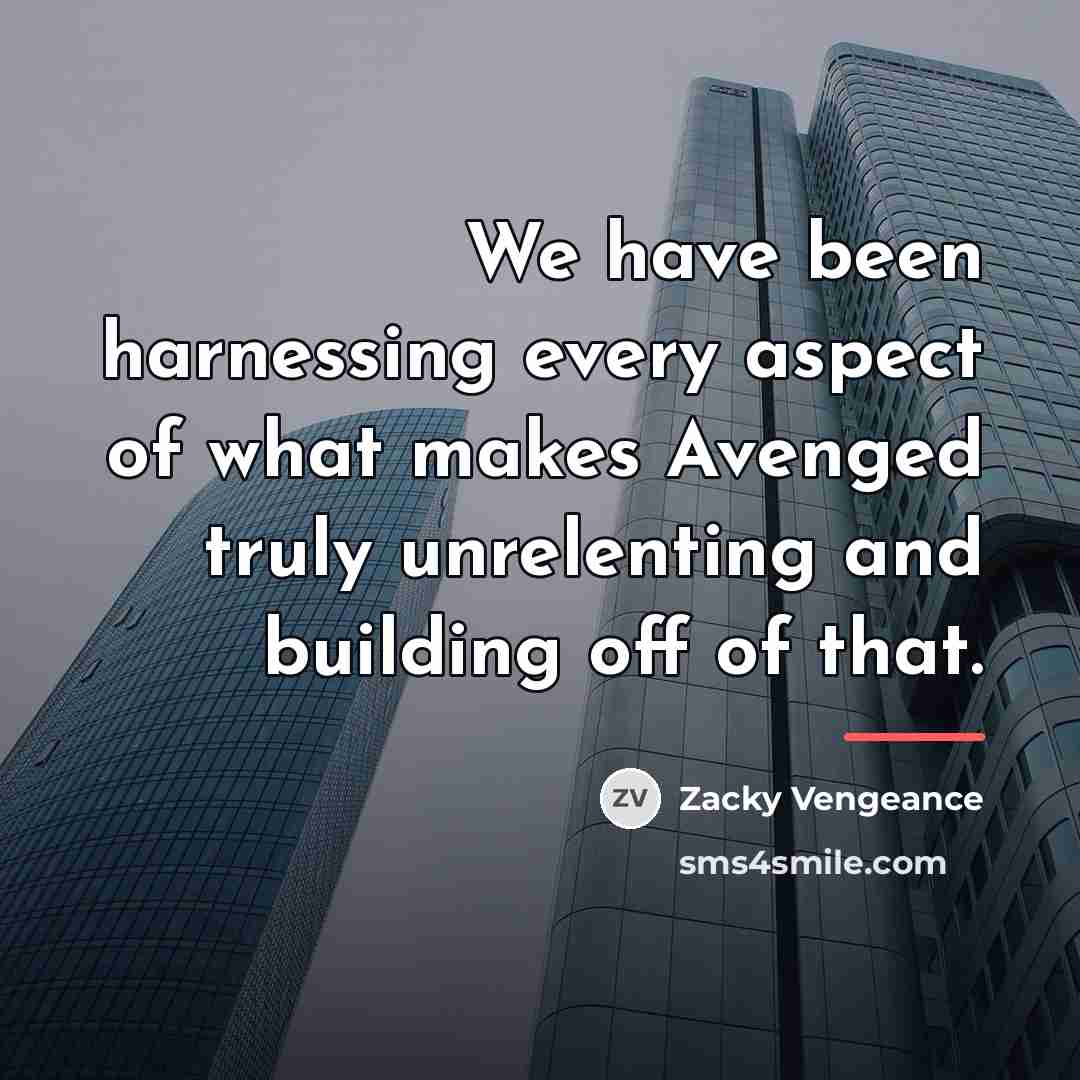 “We have been harnessing every aspect of what makes Avenged…” quote by Zacky Vengeance