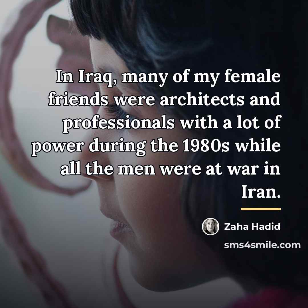 “In Iraq, many of my female friends were architects and…” quote by Zaha Hadid