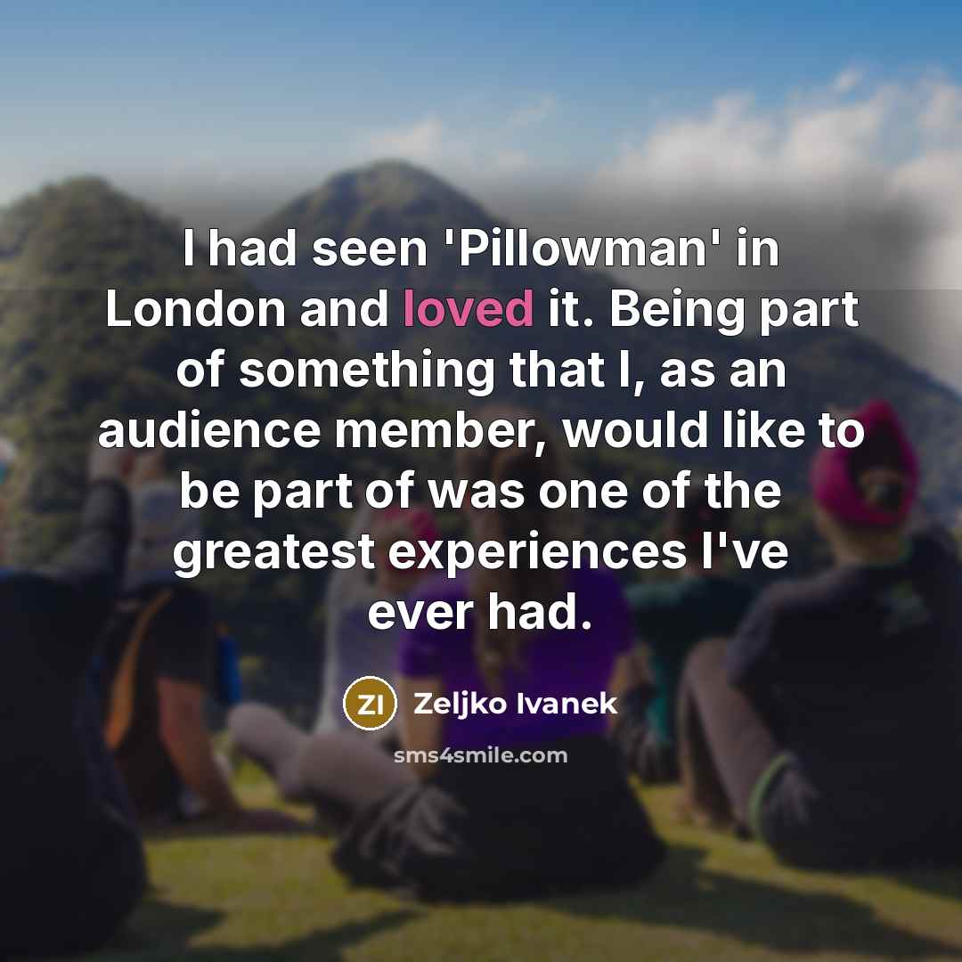 “I had seen 'Pillowman' in London and loved it. Being…” quote by Zeljko Ivanek