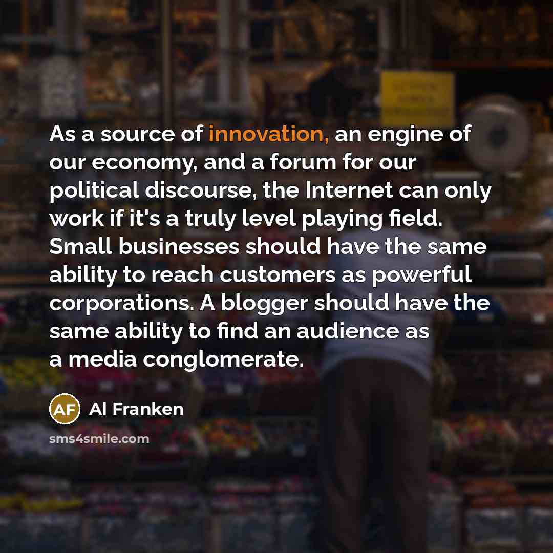 “As a source of innovation, an engine of our economy,…” quote by Al Franken