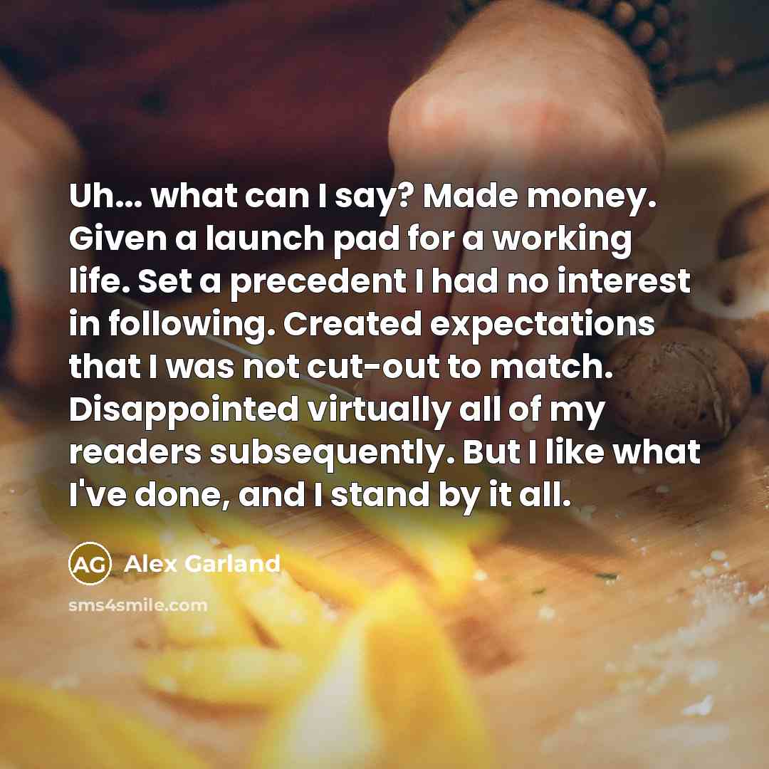 “Uh... what can I say? Made money. Given a launch…” quote by Alex Garland