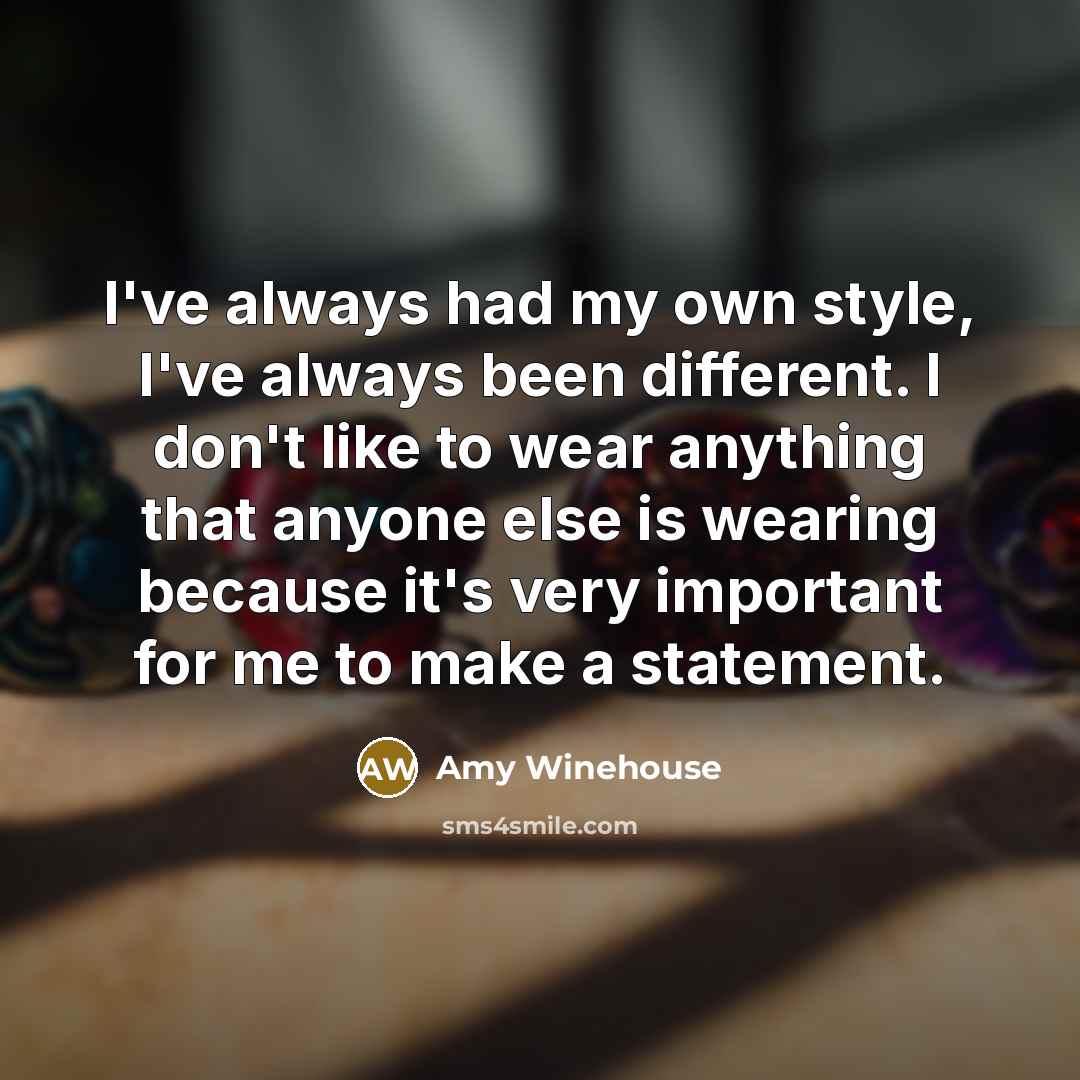 “I've always had my own style, I've always been different.…” quote by Amy Winehouse
