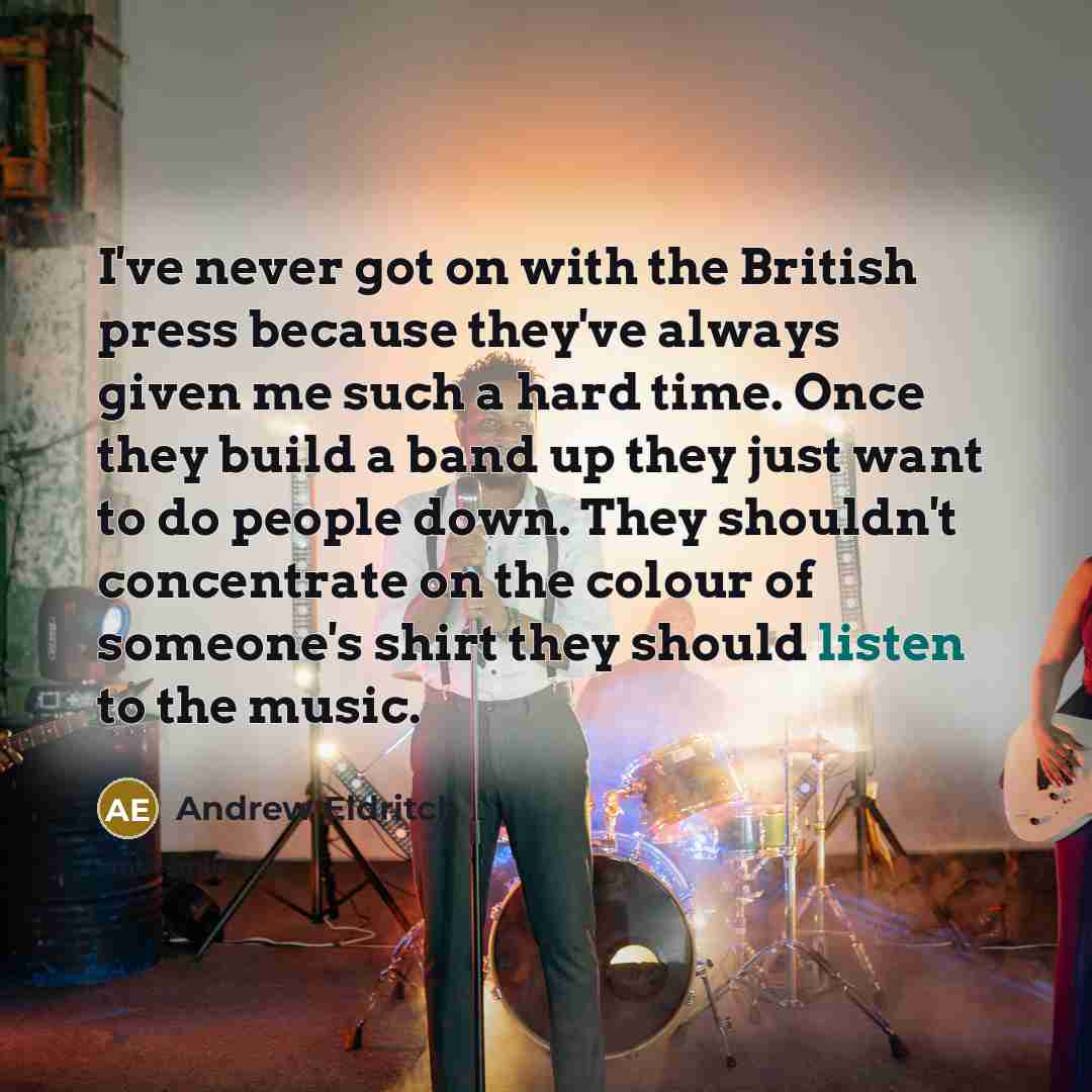 “I've never got on with the British press because they've…” quote by Andrew Eldritch