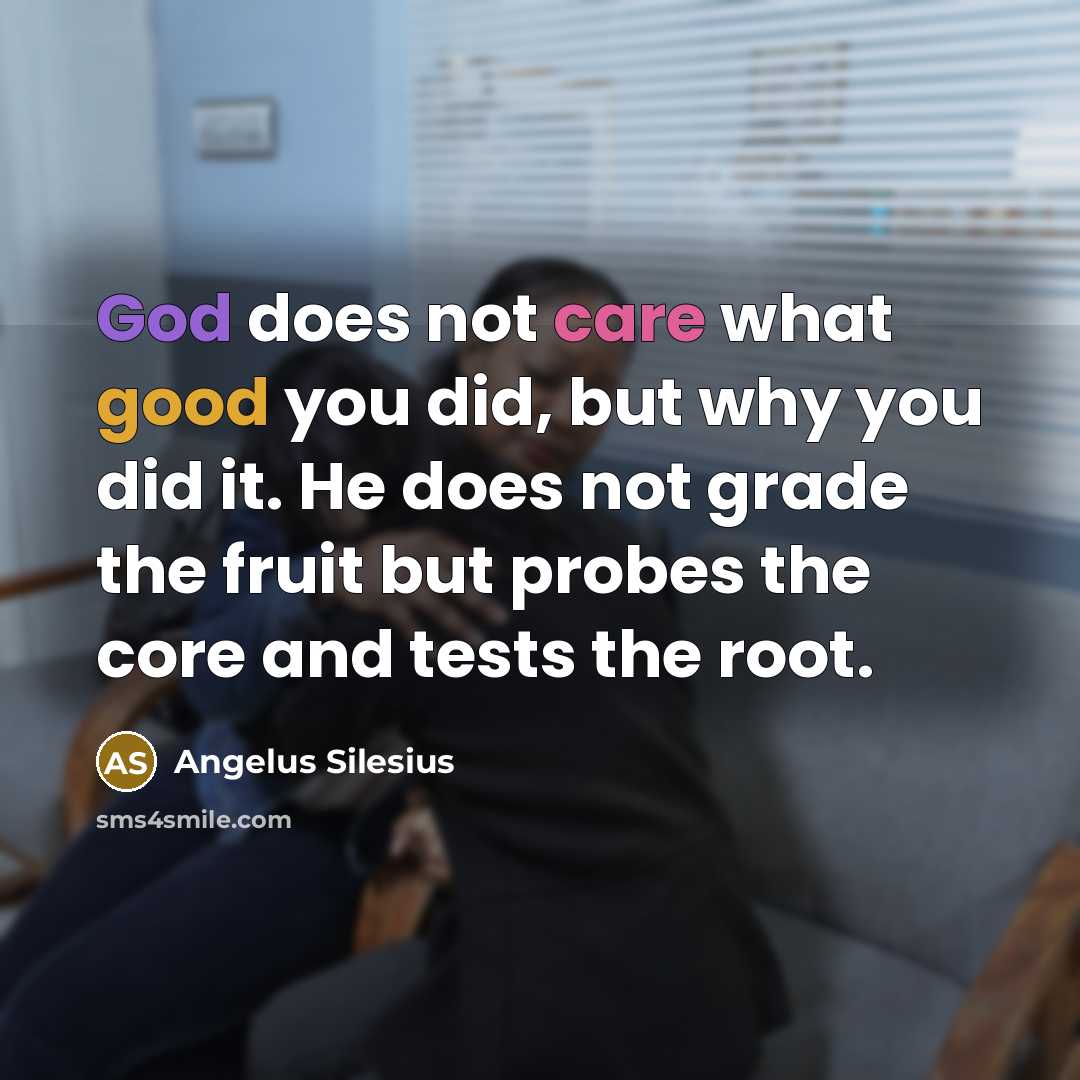 “God does not care what good you did, but why…” quote by Angelus Silesius