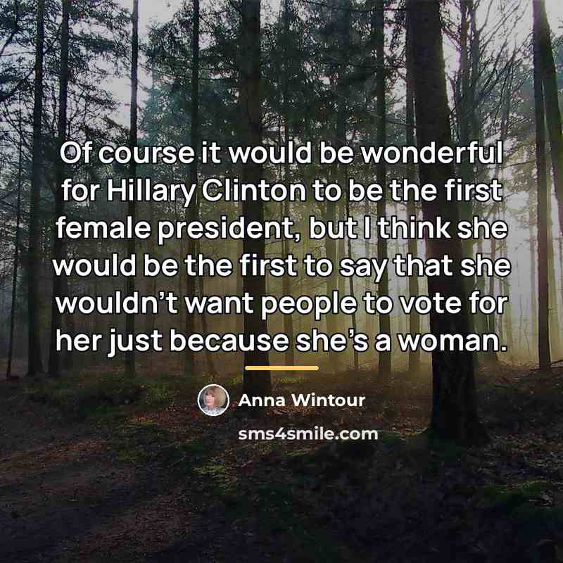“Of course it would be wonderful for Hillary Clinton to…” quote by Anna Wintour