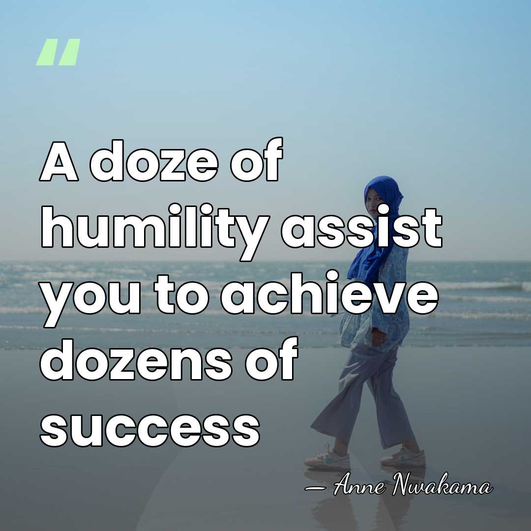 A doze of humility assist you to achieve dozens of success - Anne Nwakama