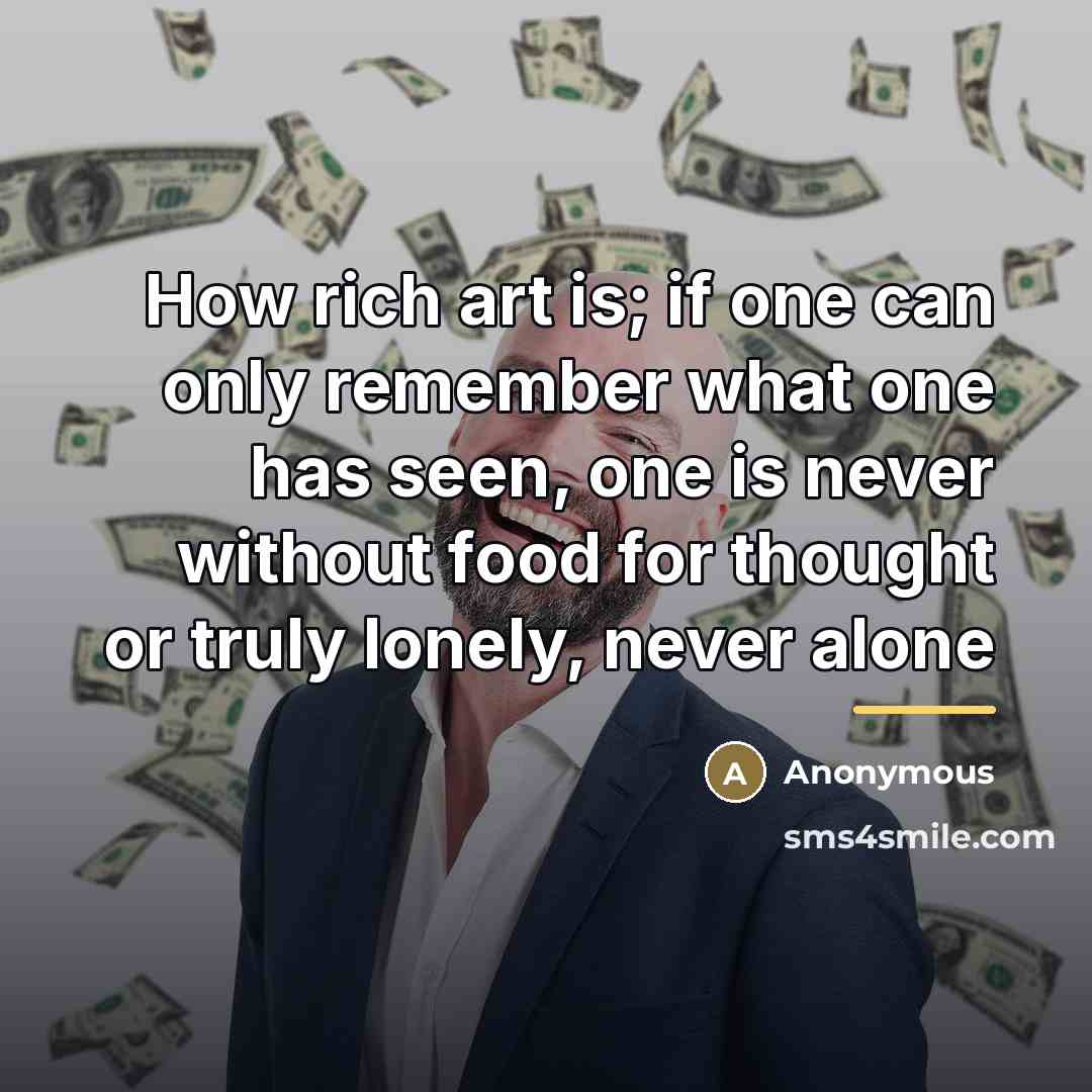 “How rich art is; if one can only remember what…” quote by Anonymous