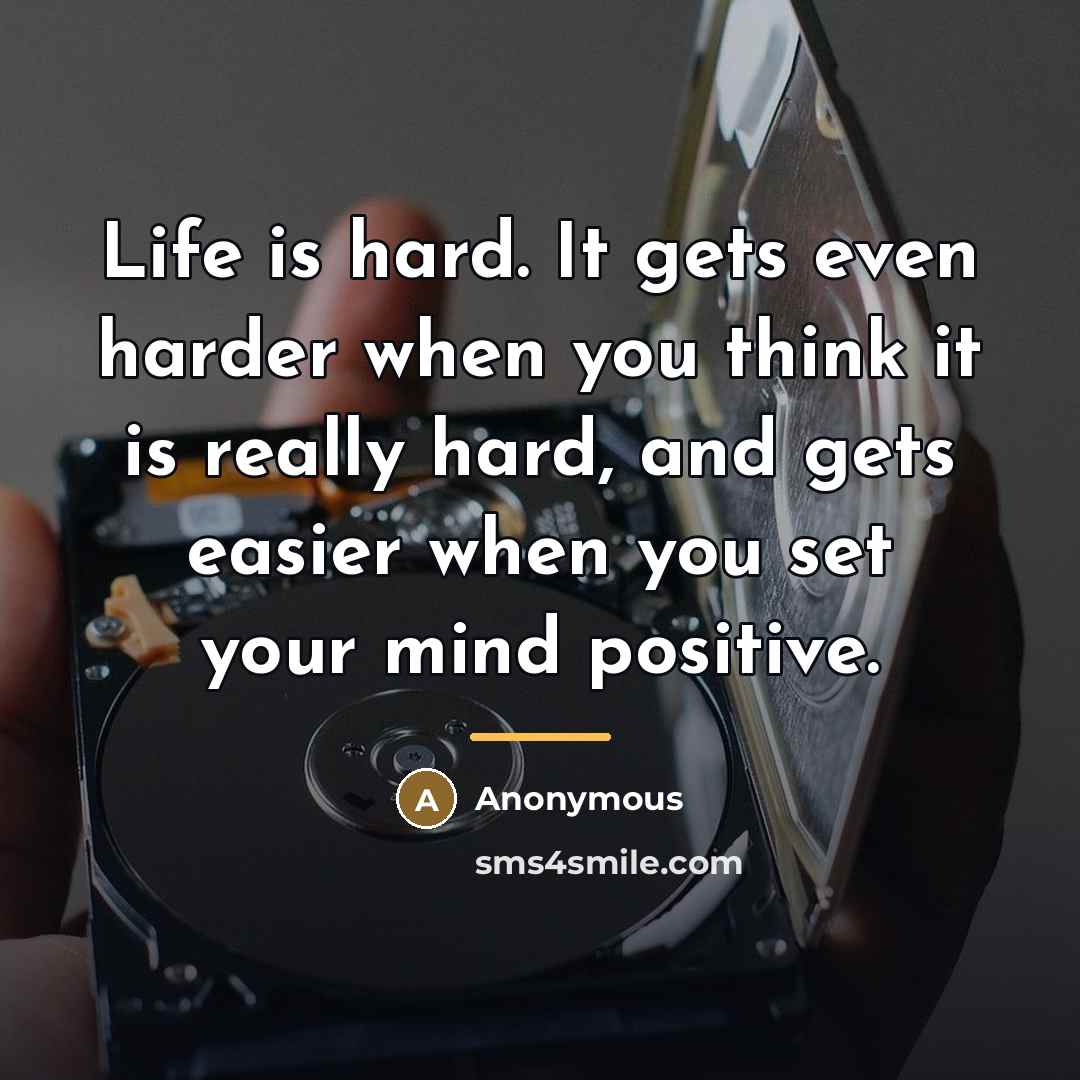“Life is hard. It gets even harder when you think…” quote by Anonymous