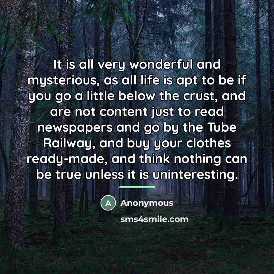 “It is all very wonderful and mysterious, as all life…” quote by Anonymous