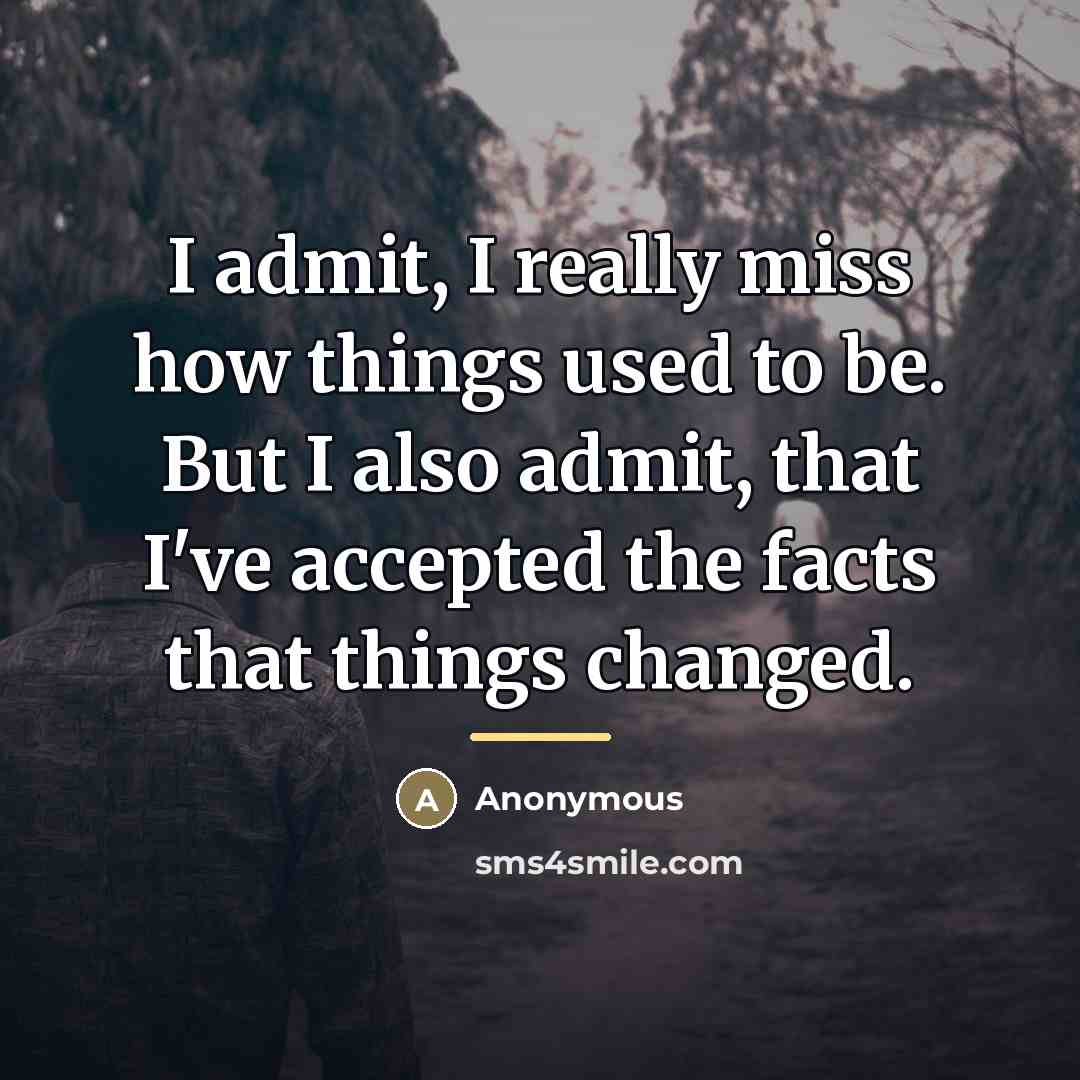 “I admit, I really miss how things used to be.…” quote by Anonymous