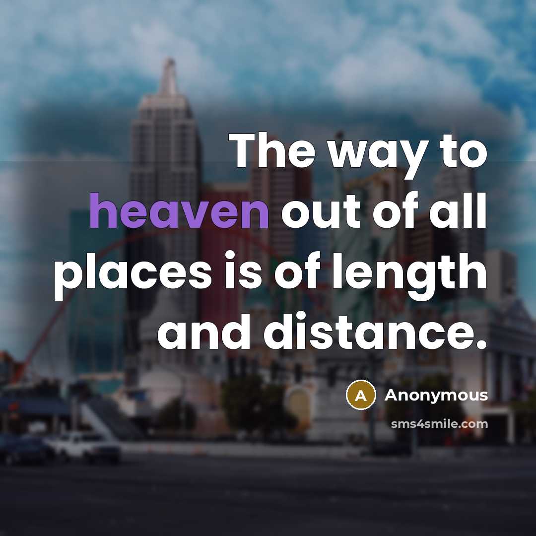 “The way to heaven out of all places is of…” quote by Anonymous