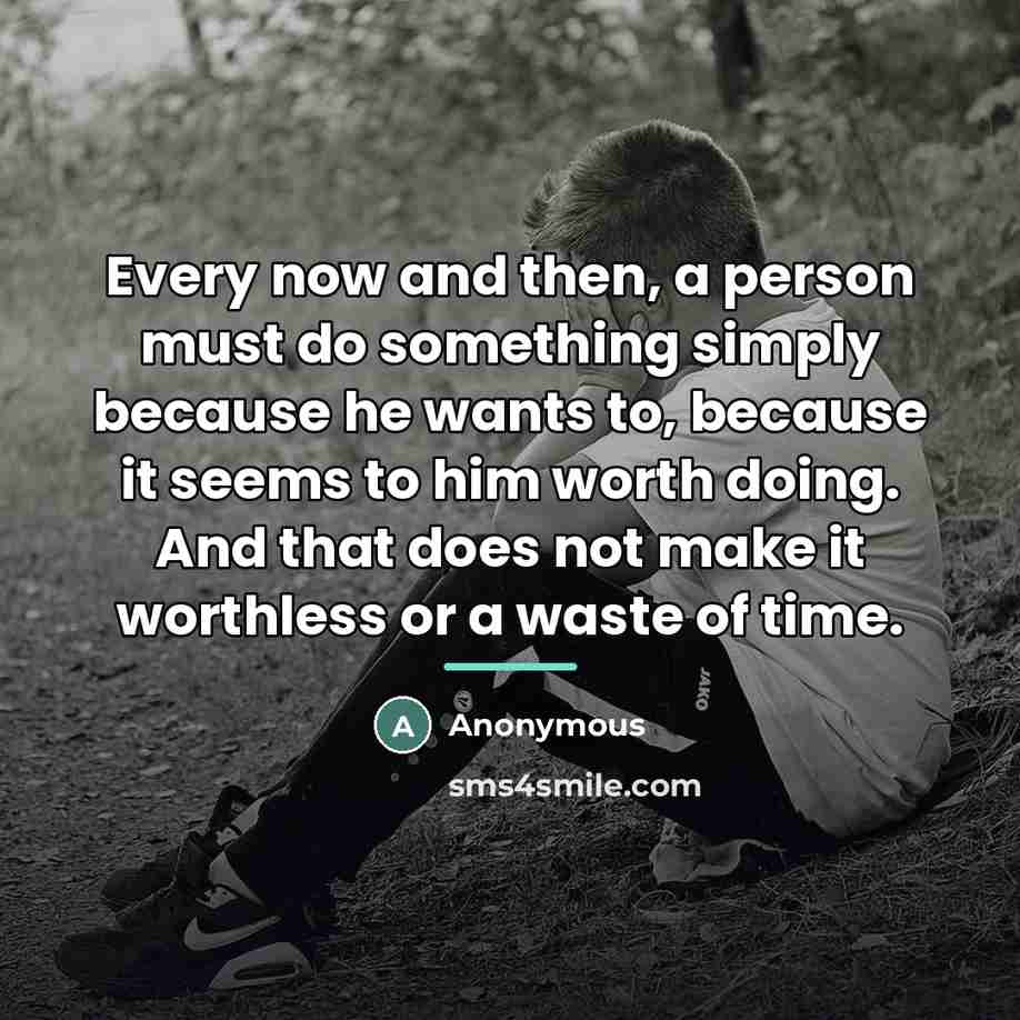 “Every now and then, a person must do something simply…” quote by Anonymous
