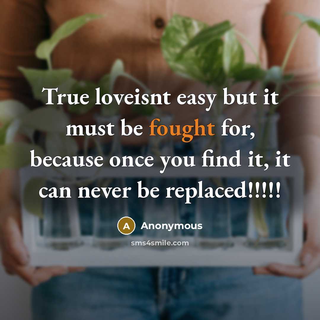 “True loveisnt easy but it must be fought for, because once you find it, it can never be replaced!!!!!” quote by Anonymous
