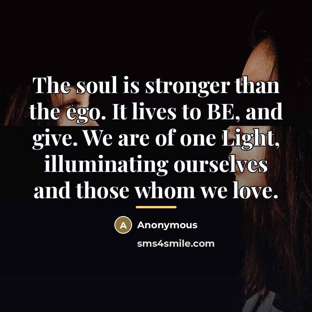 “The soul is stronger than the ego. It lives to…” quote by Anonymous