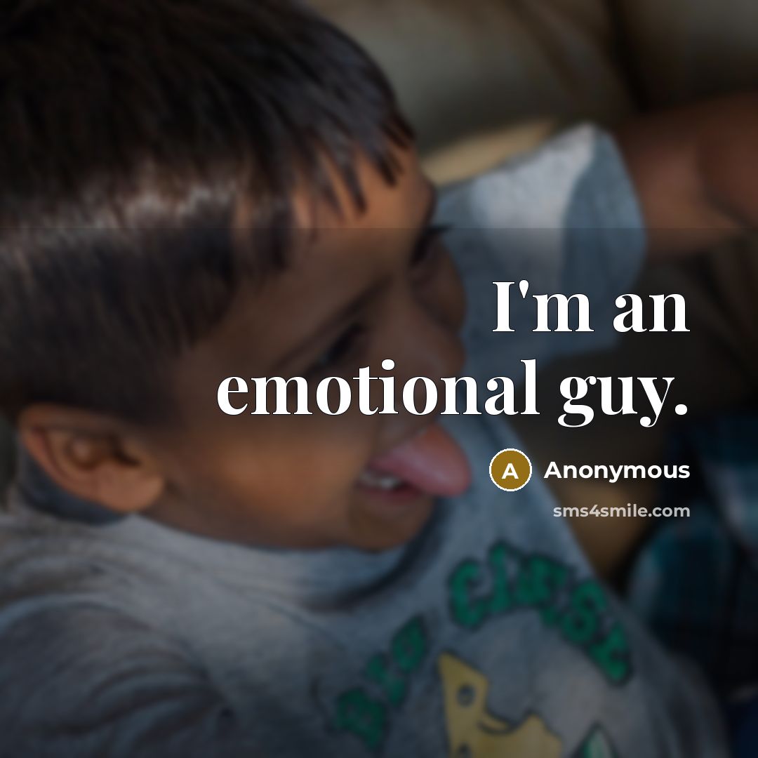 “I'm an emotional guy.…” quote by Anonymous
