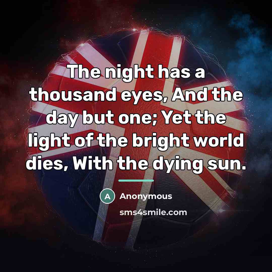 “The night has a thousand eyes, And the day but…” quote by Anonymous