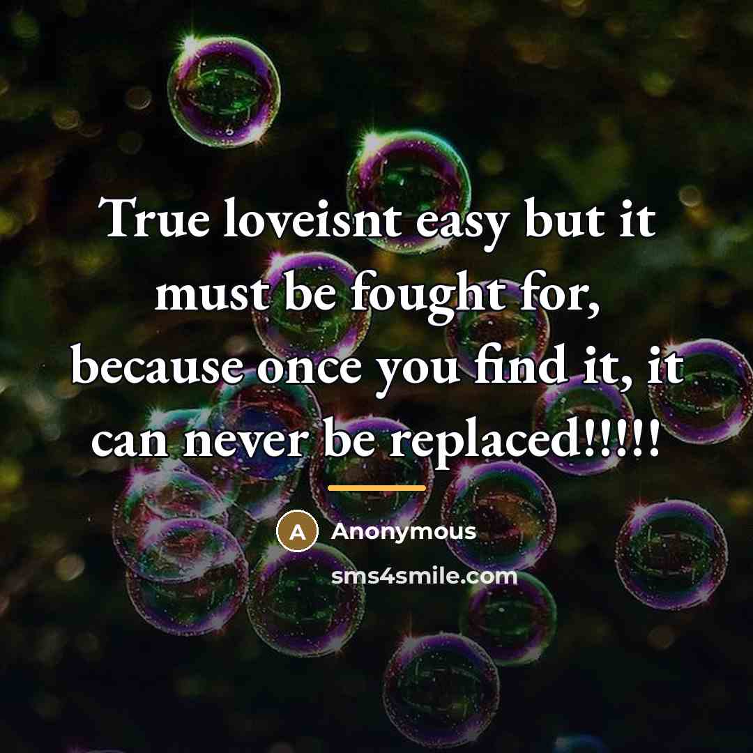“True loveisnt easy but it must be fought for, because…” quote by Anonymous