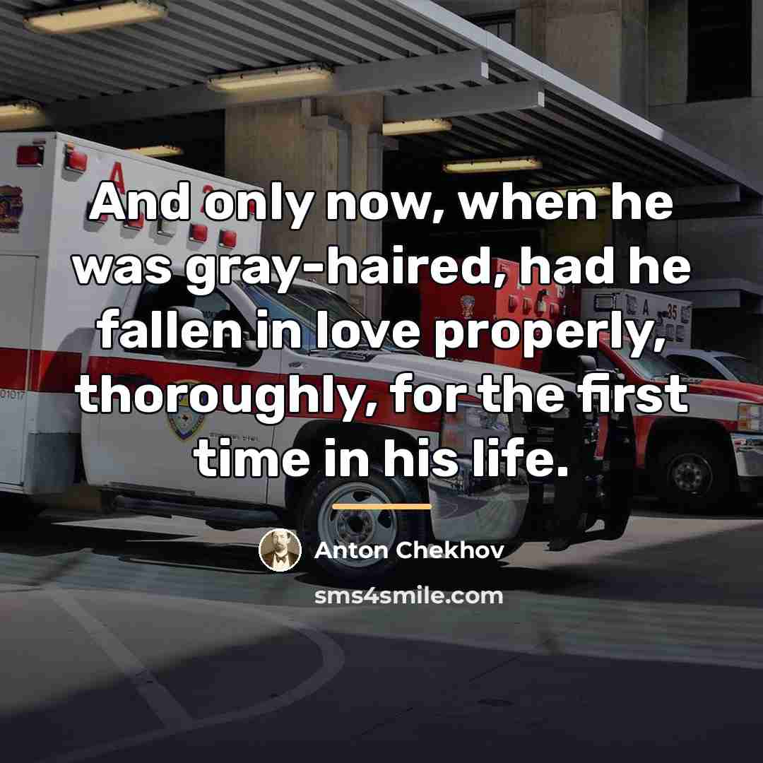 “And only now, when he was gray-haired, had he fallen…” quote by Anton Chekhov