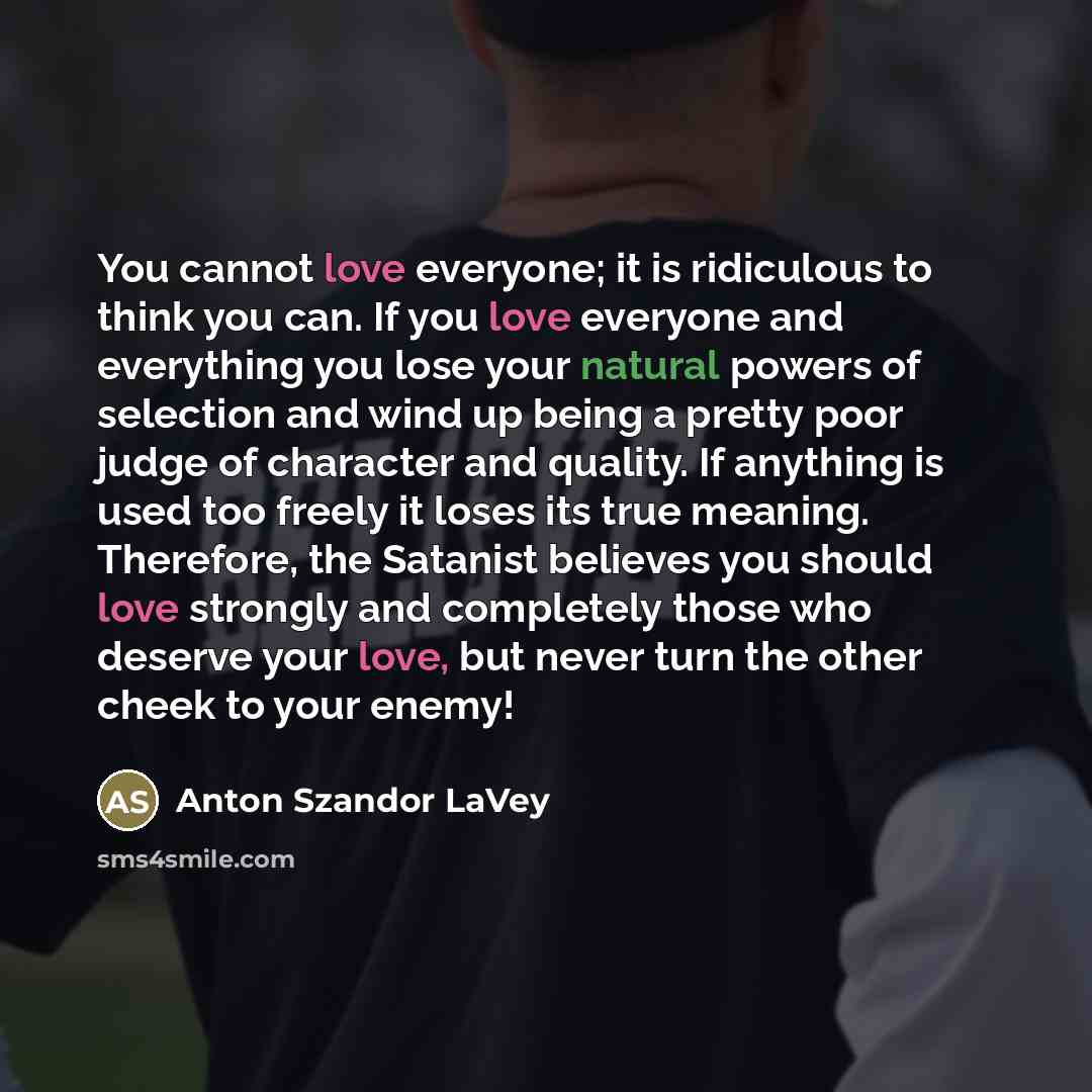 “You cannot love everyone; it is ridiculous to think you…” quote by Anton Szandor LaVey