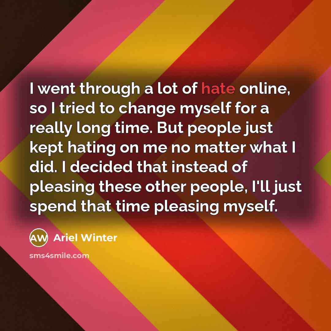 “I went through a lot of hate online, so I…” quote by Ariel Winter
