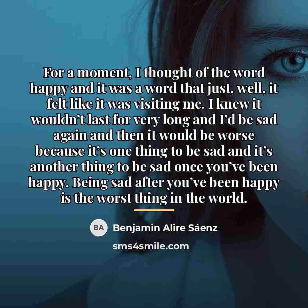 “For a moment, I thought of the word happy and…” quote by Benjamin Alire Saenz
