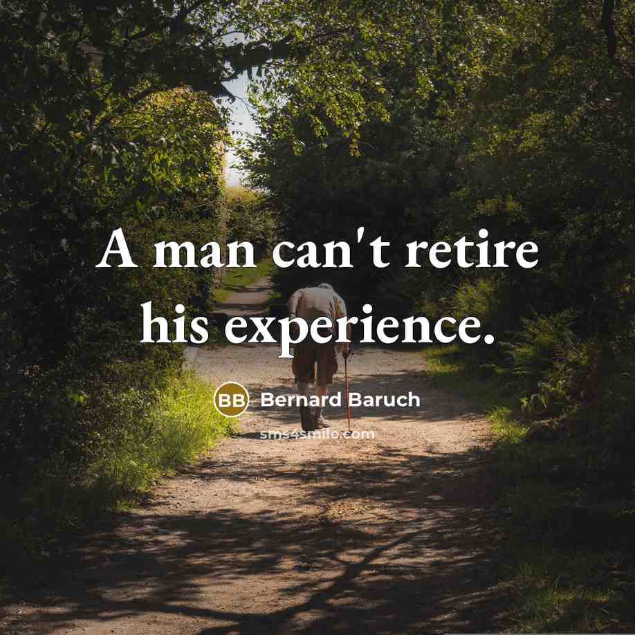 “A man can't retire his experience.…” quote by Bernard Baruch
