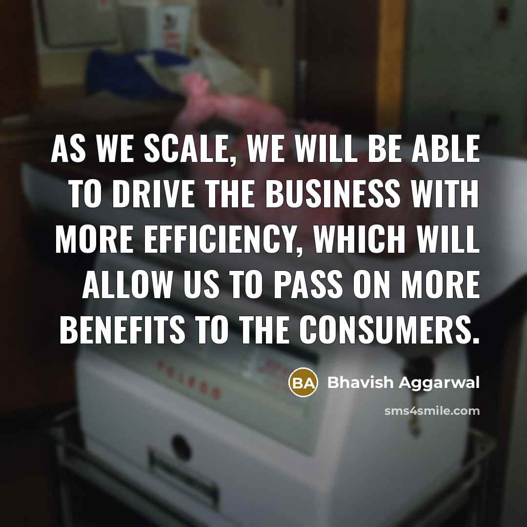 “As we scale, we will be able to drive the business with more efficiency, which will allow us to pass on more benefits to the consumers.” quote by Bhavish Aggarwal