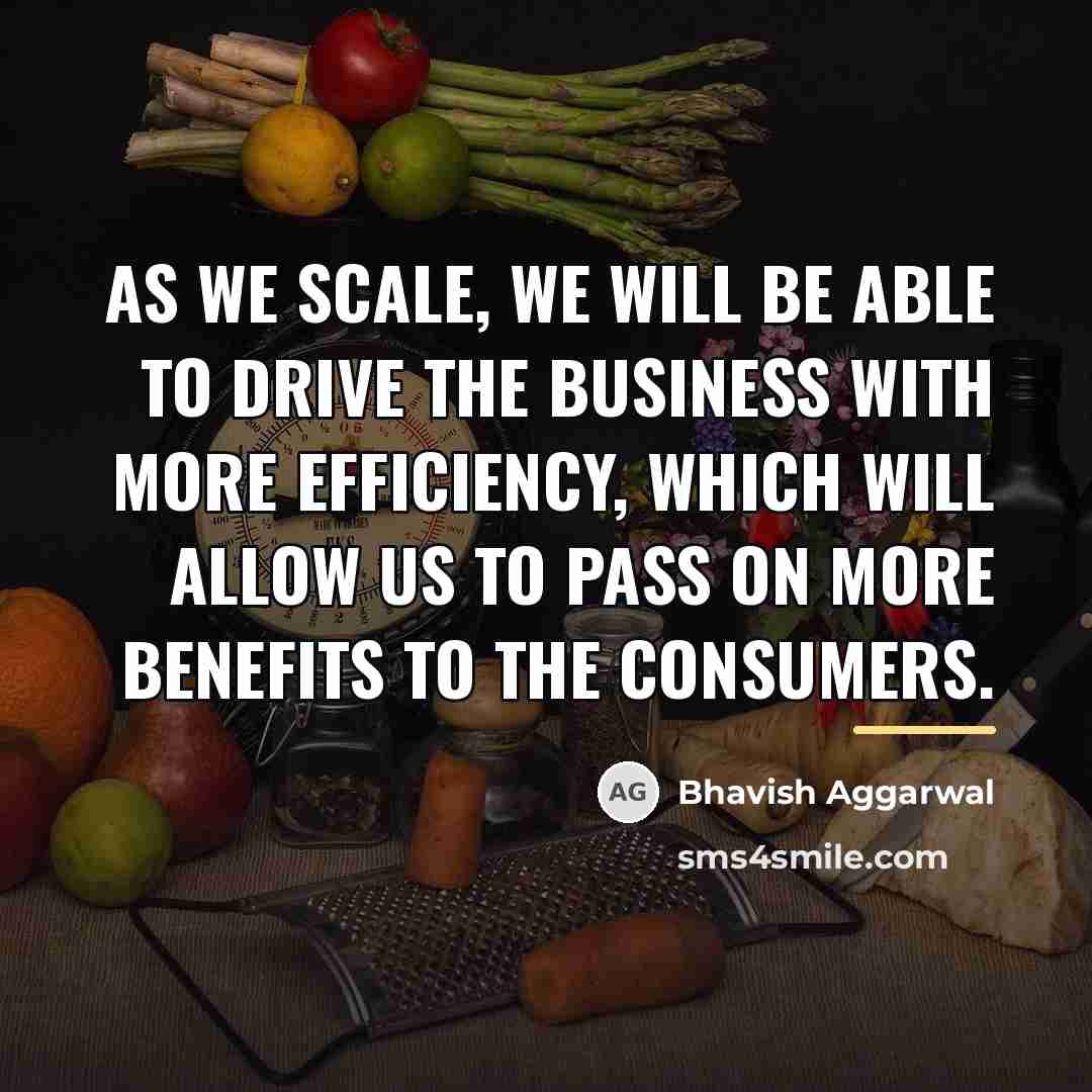“As we scale, we will be able to drive the…” quote by Bhavish Aggarwal