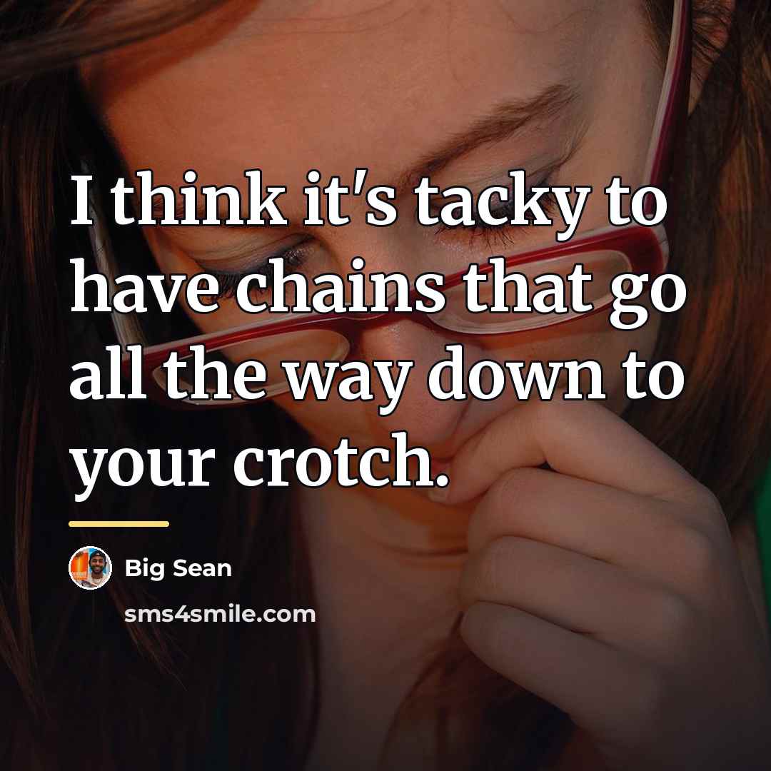 “I think it's tacky to have chains that go all…” quote by Big Sean
