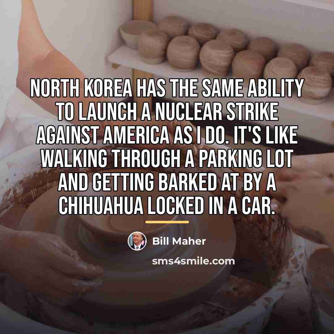 “North Korea has the same ability to launch a nuclear…” quote by Bill Maher