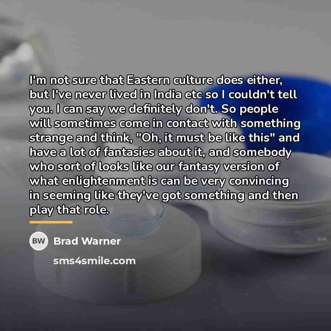 “I'm not sure that Eastern culture does either, but I've…” quote by Brad Warner