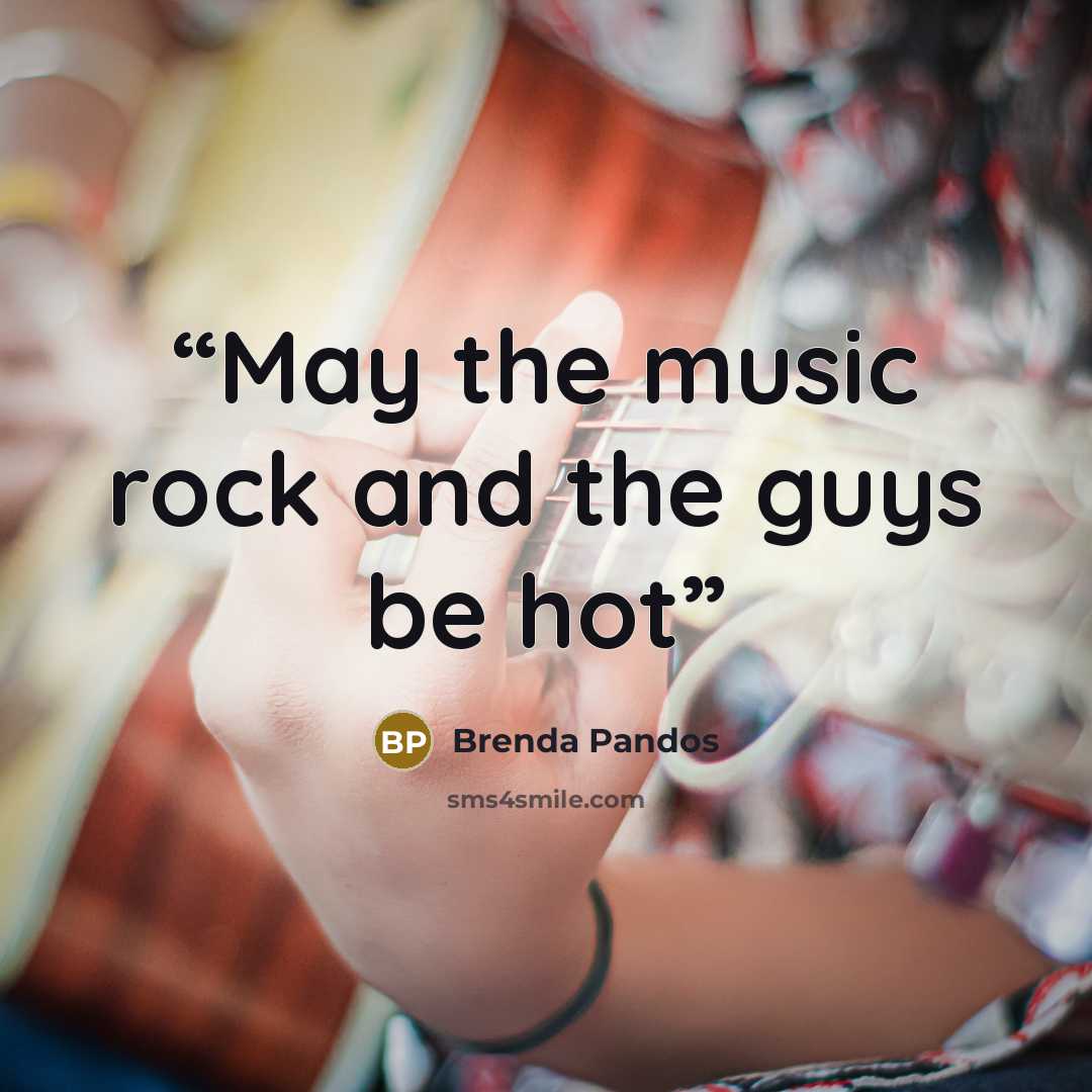 “May the music rock and the guys be hot” quote by Brenda Pandos