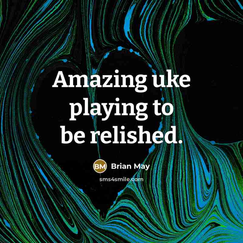 “Amazing uke playing to be relished.…” quote by Brian May