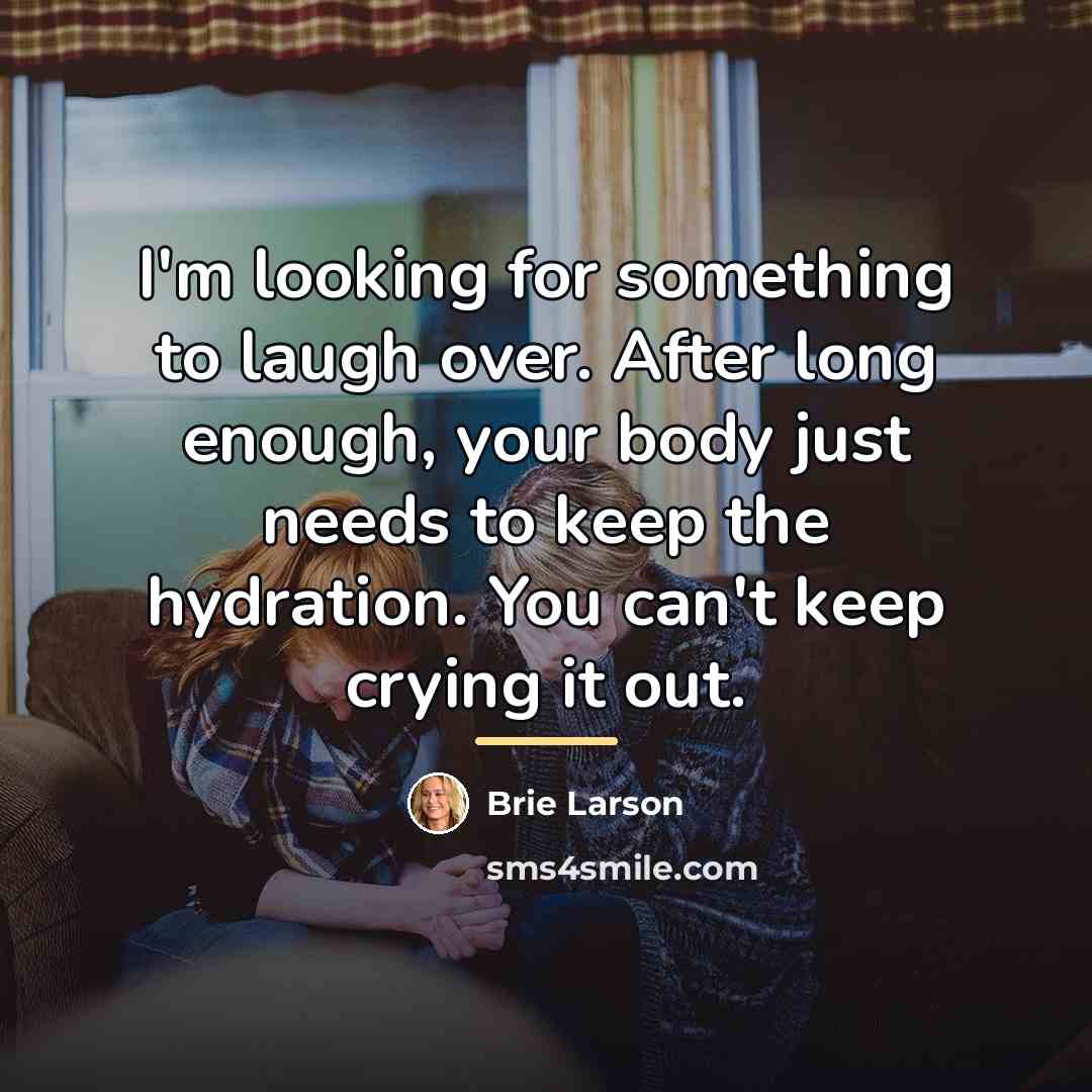 “I'm looking for something to laugh over. After long enough,…” quote by Brie Larson