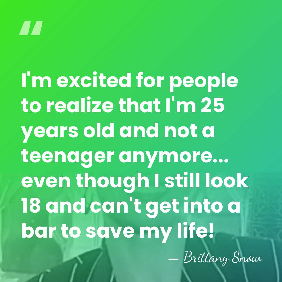 I'm excited for people to realize that I'm 25 years old and&hellip; - Brittany Snow