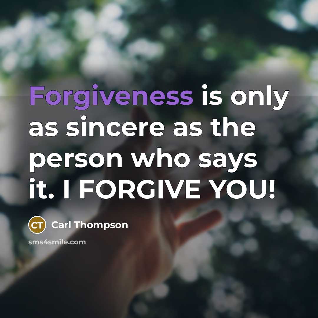 “Forgiveness is only as sincere as the person who says…” quote by Carl Thompson