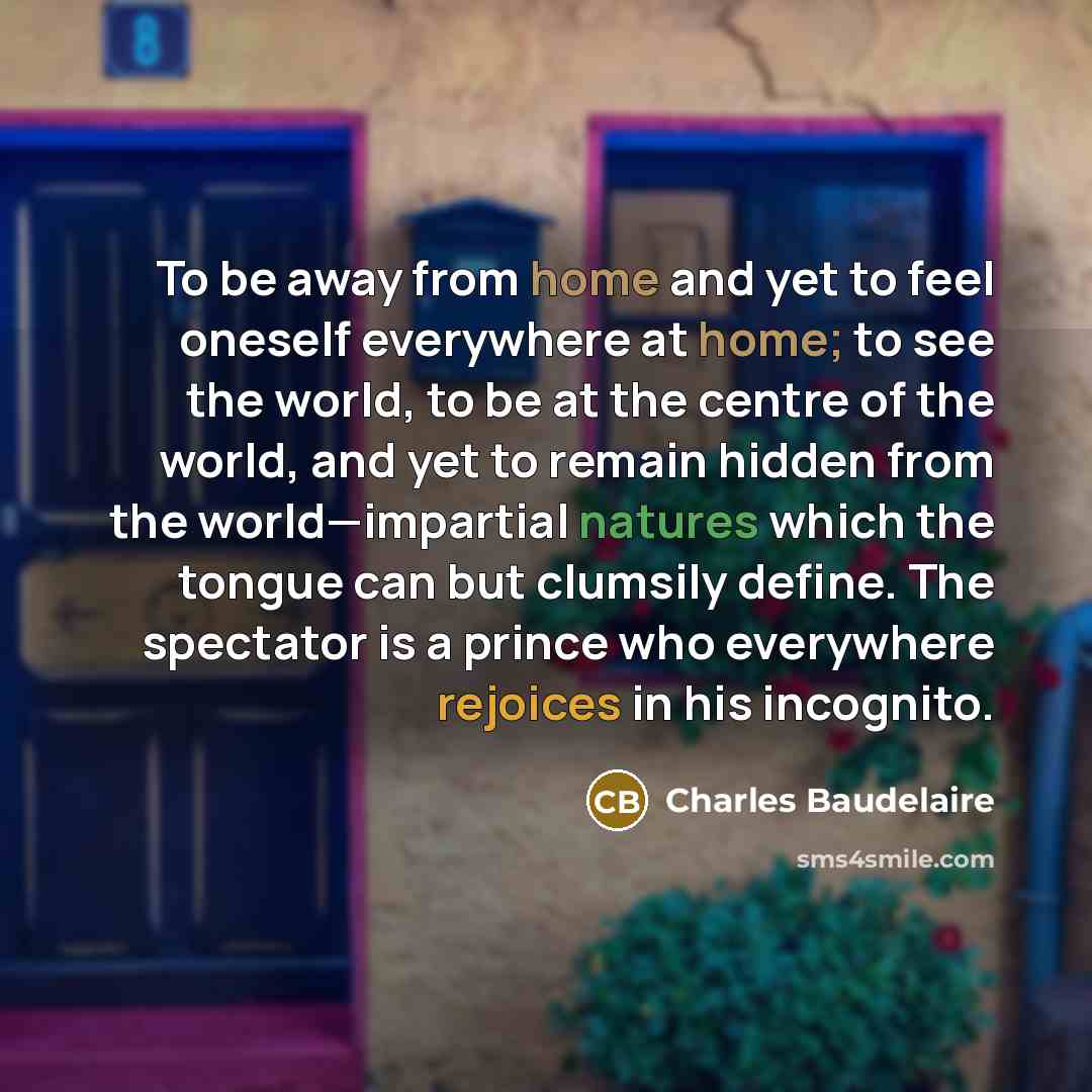 “To be away from home and yet to feel oneself…” quote by Charles Baudelaire