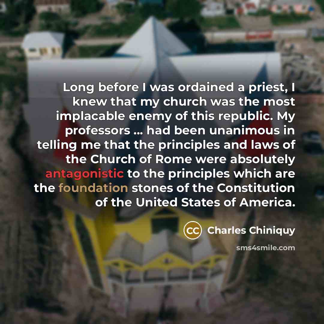 “Long before I was ordained a priest, I knew that…” quote by Charles Chiniquy