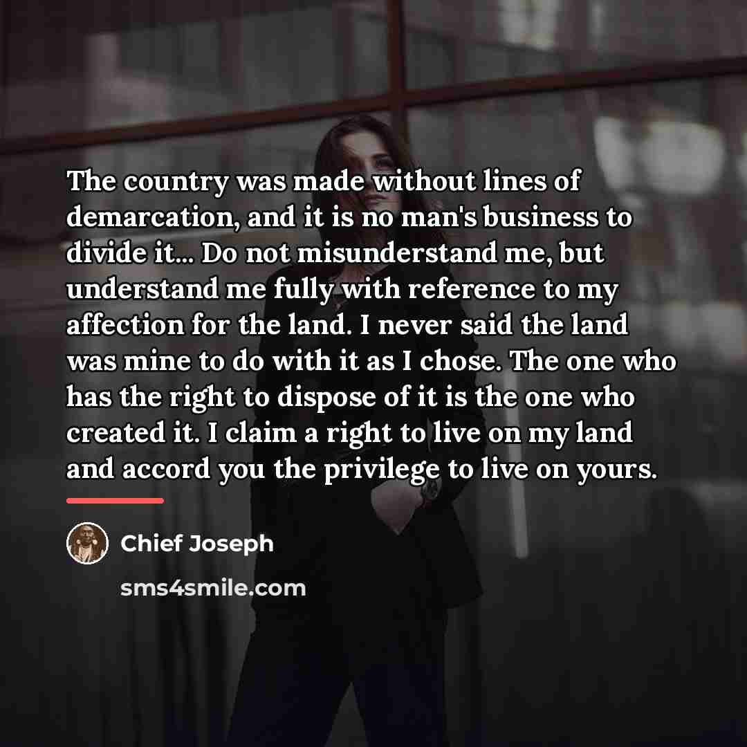 “The country was made without lines of demarcation, and it…” quote by Chief Joseph