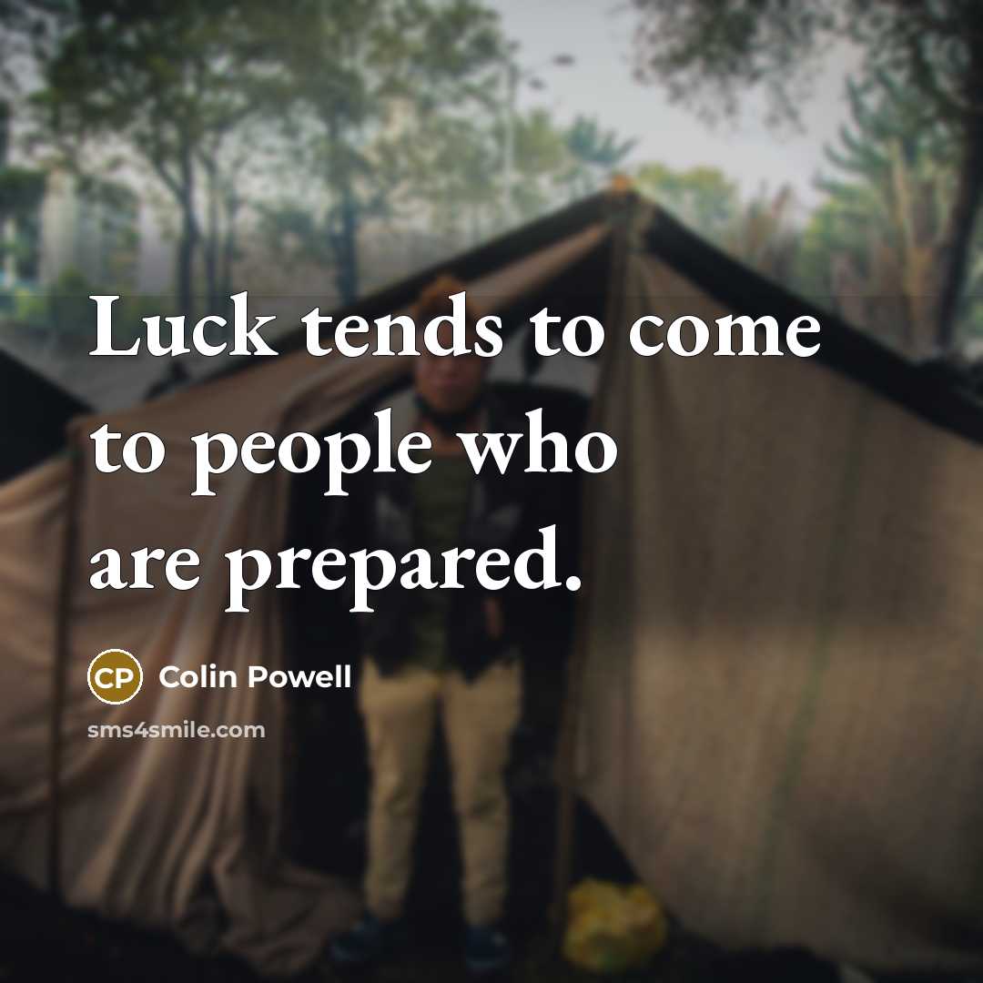 “Luck tends to come to people who are prepared.…” quote by Colin Powell