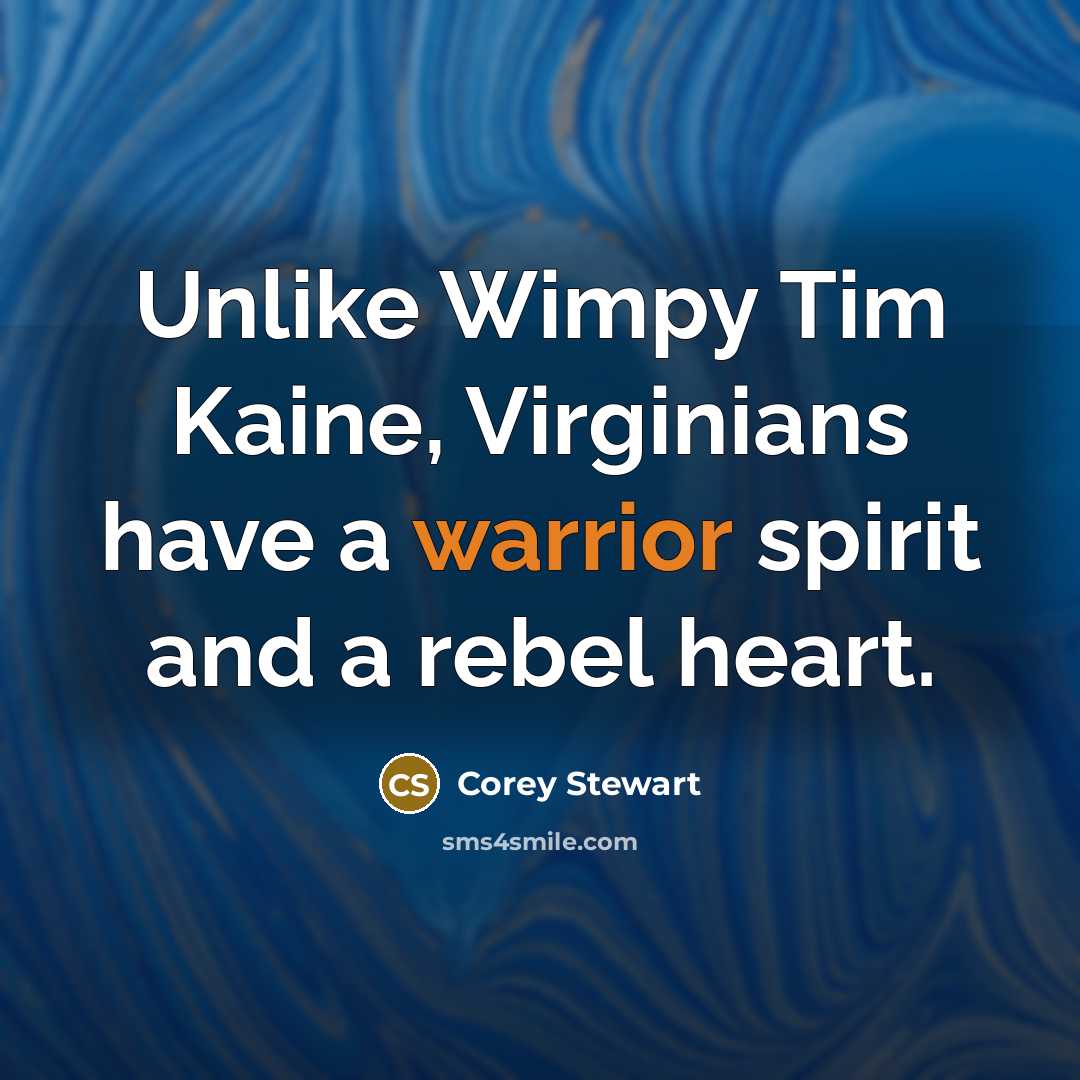 “Unlike Wimpy Tim Kaine, Virginians have a warrior spirit and…” quote by Corey Stewart