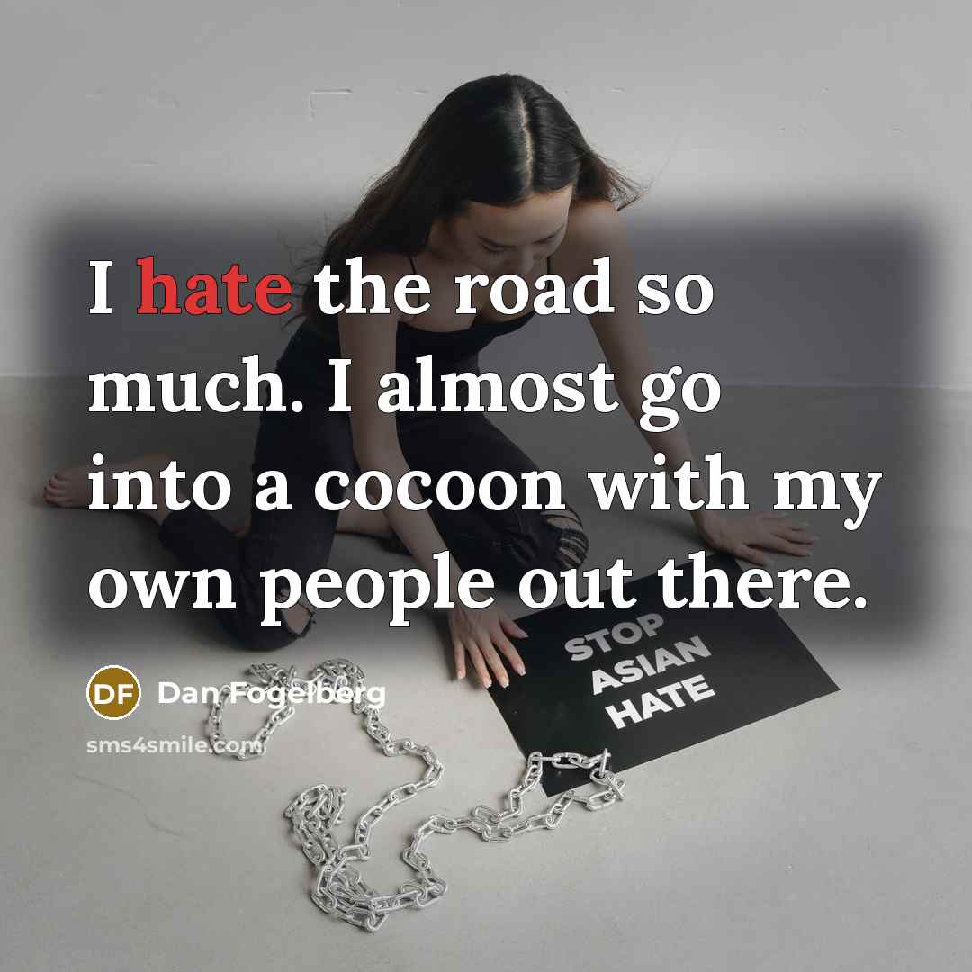 “I hate the road so much. I almost go into…” quote by Dan Fogelberg