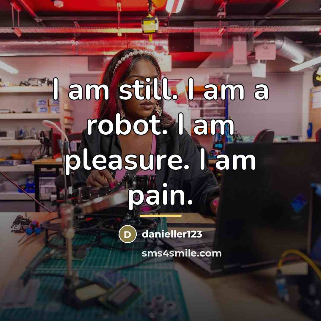 “I am still. I am a robot. I am pleasure.…” quote by Danieller123