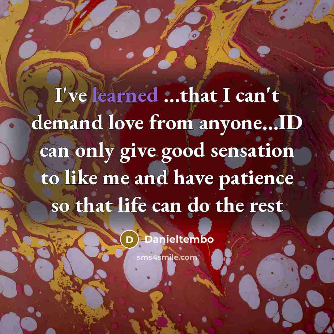 “I've learned .....that I can't demand love from anyone....ID can…” quote by Danieltembo